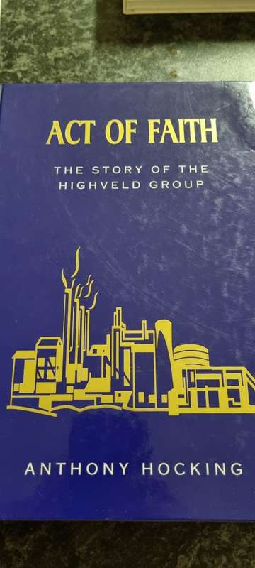 Act of Faith. The story of the Highveld Group. Anthony Hocking.