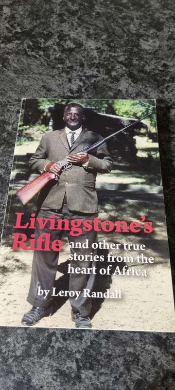 Livingstone`s Rifle and other true stories from the heart of Africa. Leroy Randall.