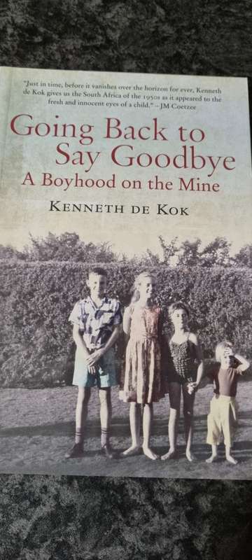 Going back to say Goodbye. A boyhood on the Mine. Kenneth De Kock