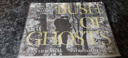 Bush of Glosts. Life and War in Namibia 1986 - 90. John Liebenberg and Patricia Hayes.