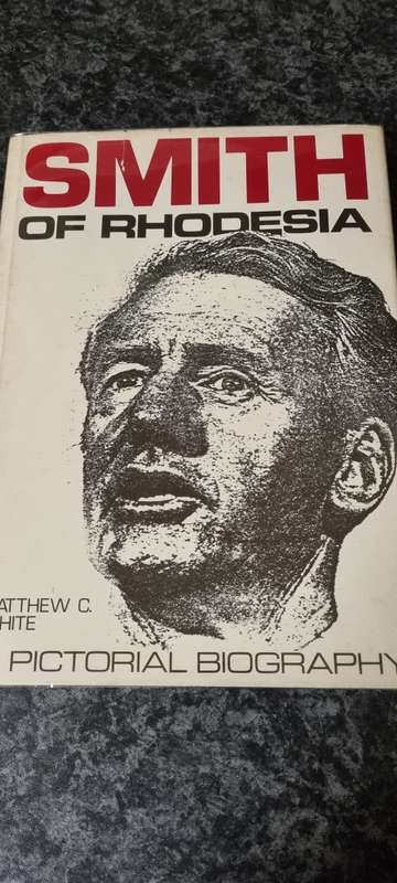 Smith of Rhodesia. A pictorial biography. Matthew C White.