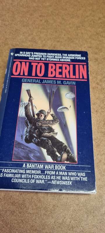 On to Berlin. Battles of an Airborne Commander 1943 - 1946. General James M Gavin