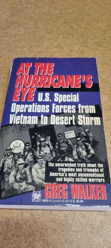 At the Hurricane`s Eye. US Special Operations Forces from Vietnam to Desert Storm. Greg Walker.