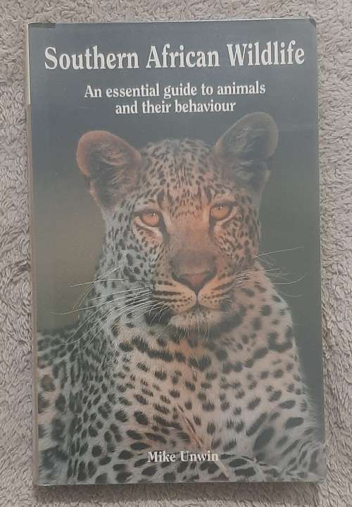 Southern African Wildlife: An essential guide to animals and their behaviour  Author: Mike Unwin