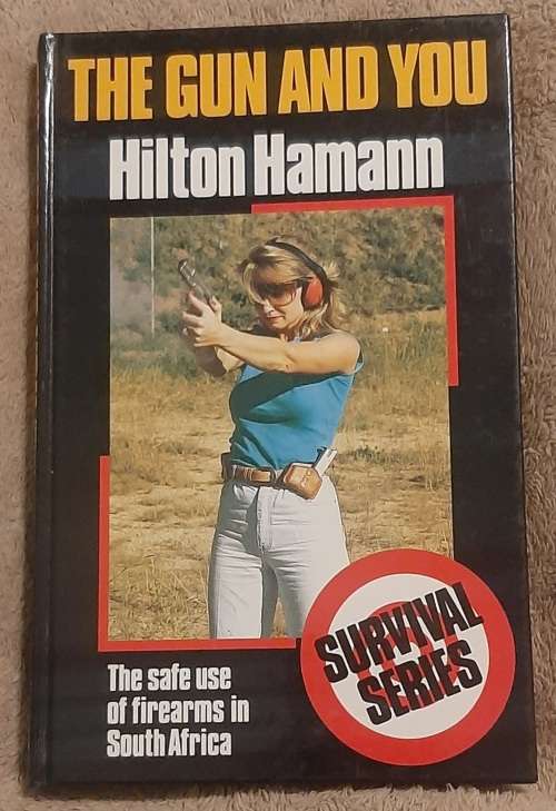 The Gun and You: The safe use of firearms in South Africa  Author: Hilton Hamann