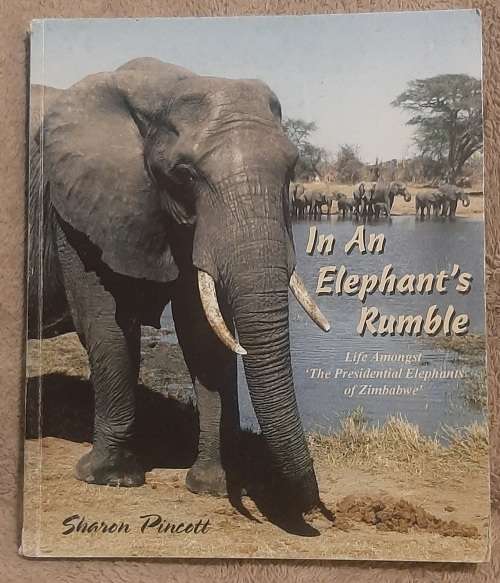 In An Elephant`s Life Amongst `The Presidential Elephants of Zimbabwe`  Author: Sharon Pincott