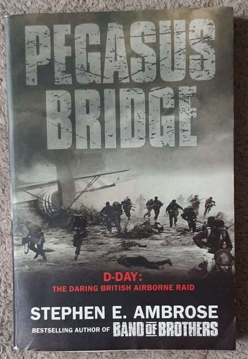 Pegasus Bridge  Author: Stephen E. Ambrose