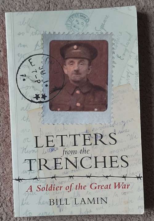 Letters from the Trenches: A Soldier of the Great War.   Author: Bill Lamin