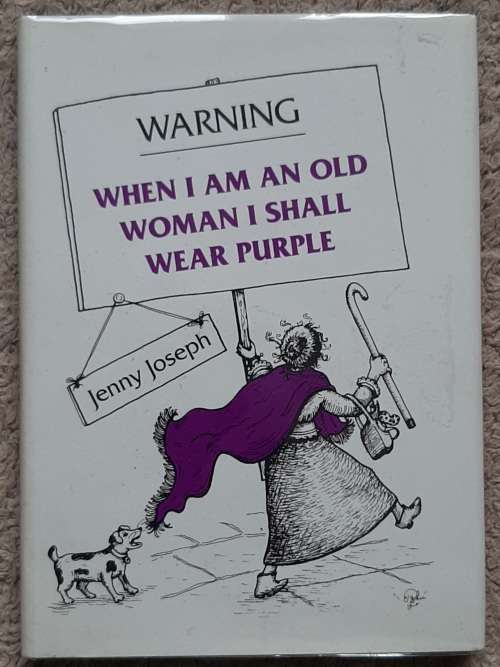 Warning: When I am An old woman I shall wear purple  Author: Jenny Joseph