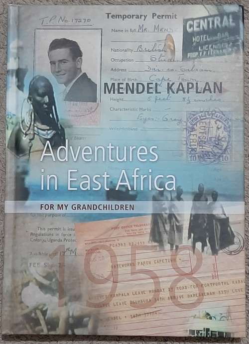 Adventures in East Africa 1958  Author: Mendel Kaplan