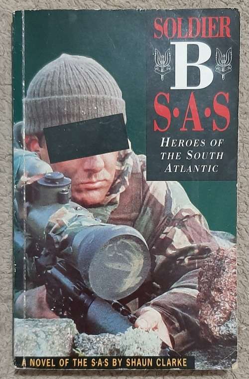 Soldier B S.A.S : Heroes of the South Atlantic  Author: Shaun Clarke