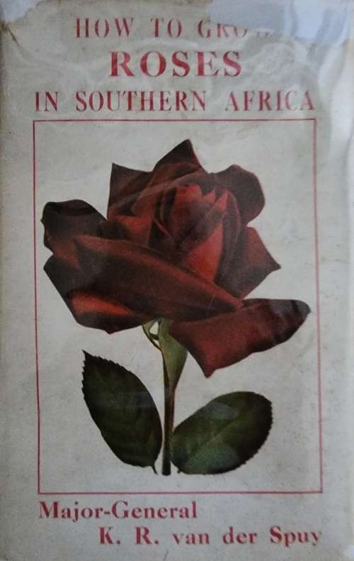 How To Grow Roses In Southern Africa, Major-General K. R. van der Spuy