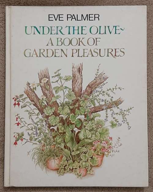 Under the Olive: A book of Garden Peasures - Author: Eve Palmer