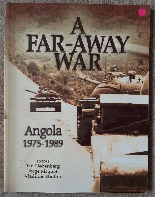 A Far-Away War: Angola 1975-1989 - Author: Liebenberg, Risquet, Shubin