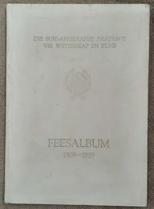 Die Suid-Afrikaanse Akademie vir Wetenskap en Kuns . Feesalbum 1909 - 1959