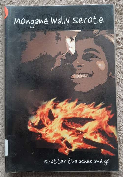 Scatter the Ashes and Go - Author: Mongane Wally Serote