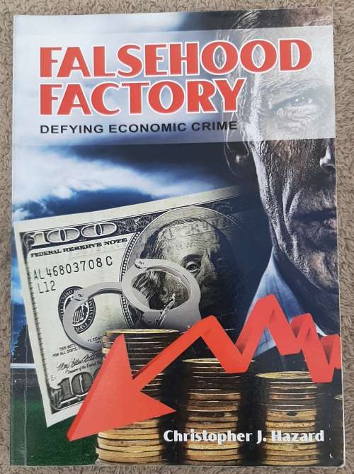 Falsehood Factory: Defying Economic Crime - Author: Christopher J. Hazard