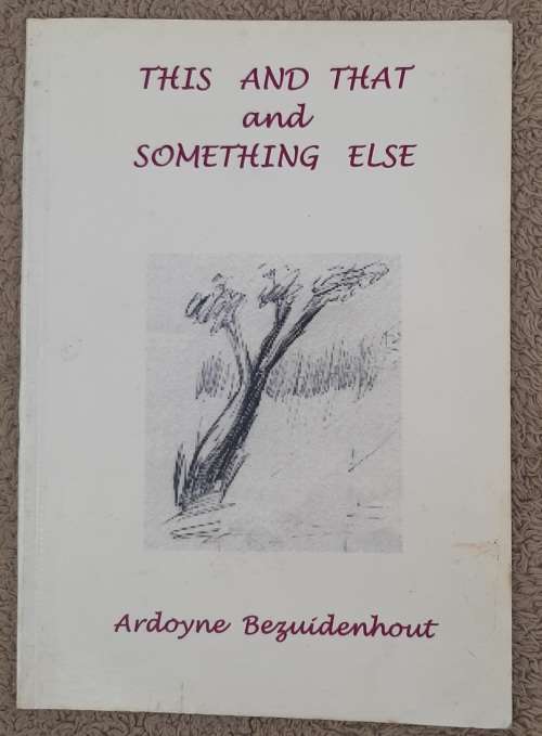 This and That and Something Else - Author: Ardoyne Bezuidenhout