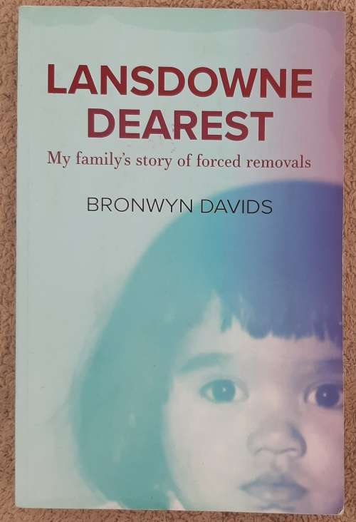 Lansdowne Dearest: My family`s story of forced removals - Author: Bronwyn Davids