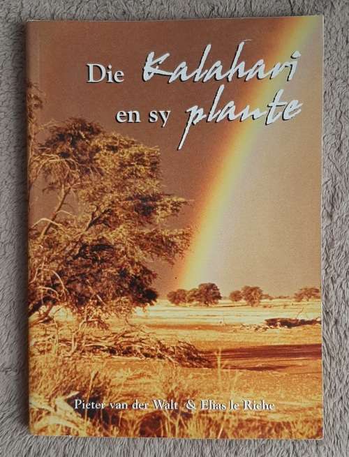 Die Kalahari en sy Plante - Author: Pieter van der Waltand Elias le Riche