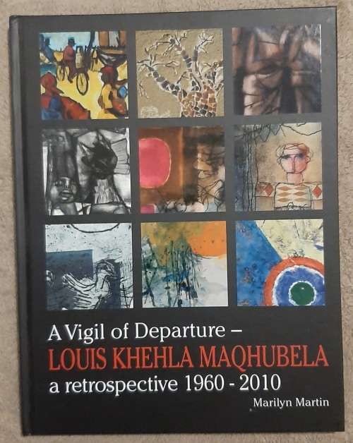 A Vigil of Departure - Loius Khehla Maqhubela: A Retrospective 1960-2010 - Author: Marilyn Martin