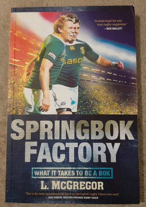 Springbok Factory: What it takes to be a Bok - Author: L. McGregor
