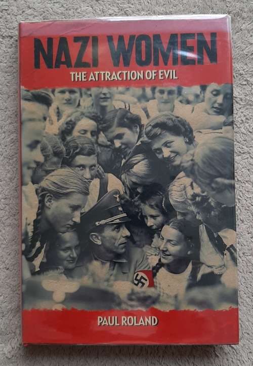 Nazi women: The Attraction of Evil - Author: Paul Roland