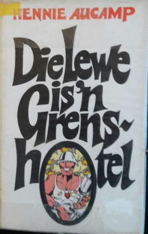 Die Lewe is `n Grens Hotel - Hennie Aucamp