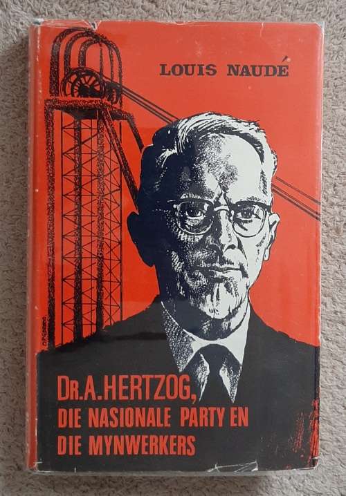 D.A. Hertzog, Die Nasionale Party en Die Mynwerkers - Author: Louis Naudé