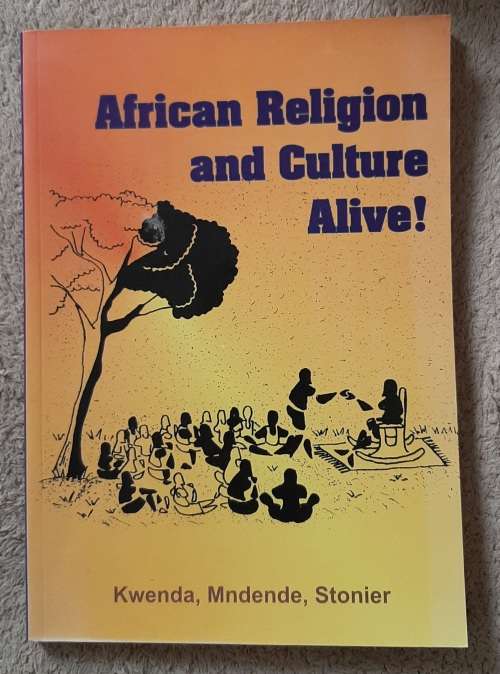 African Religion and Culture Alive! - Author: Kwenda, Mndende and Stonier