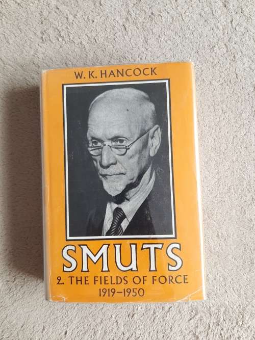 Smuts: Volume 2: The Fields of Force 1919-1950 - Author: W.K. Hancock