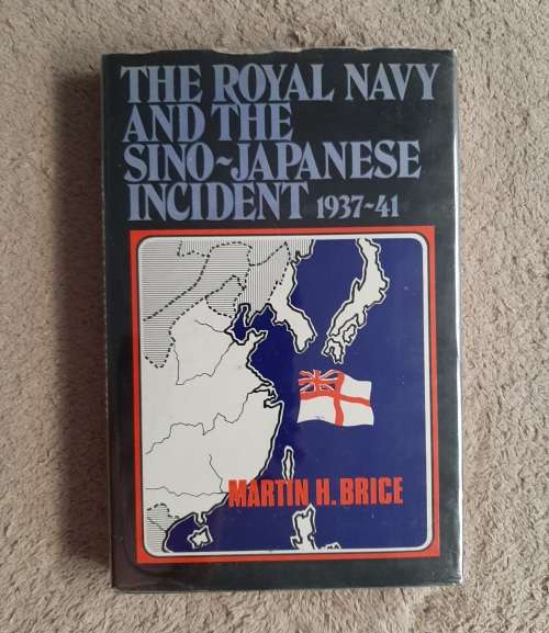 The Royal Navy and The Sino-Japanese Incident 1937-41 -Author: Martin H. Brice