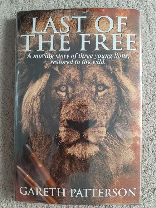 Last of the Free: A moving story of 3 young lions, restored to the wild - Author: Gareth Patterson