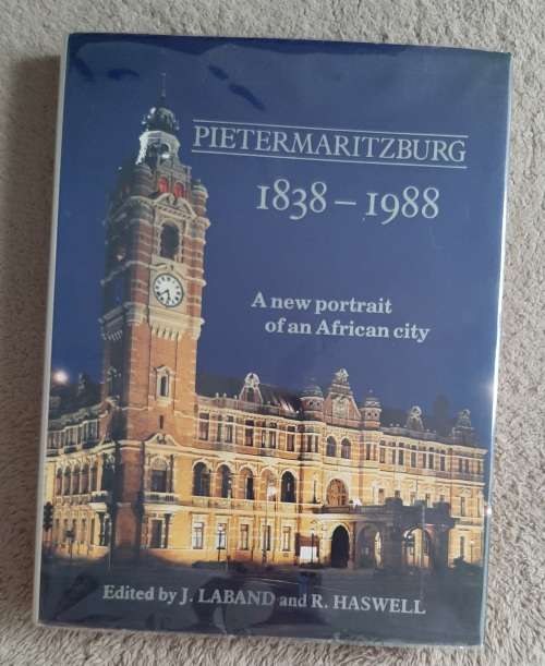 Pietermaritzburg: 1838-1988 A new portrait of an African city - Edited: J. Laband and R. Haswell
