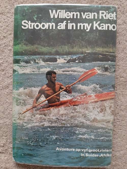 Stroom af in my Kano: Avonture op vyf groot riviere in Suider-Afrika - Willem van Riet
