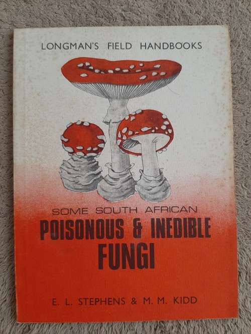 Some South African Poisonous and Inedible Fungi - Author: E.L. Stephens and M.M. Kidd