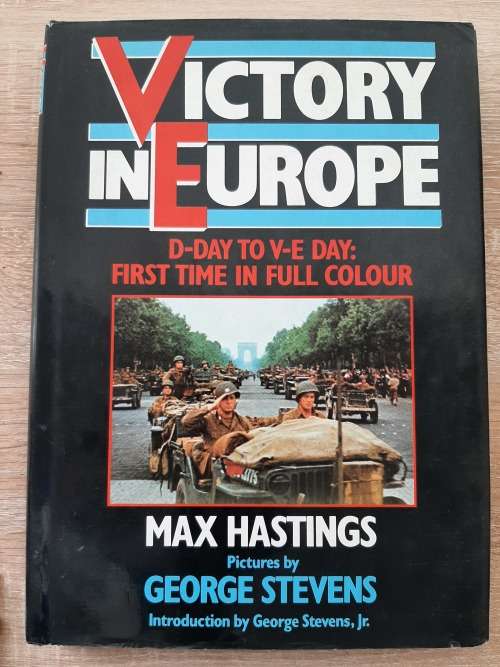 Victory in Europe: D-Day to V-E Day - Author: Max Hastings