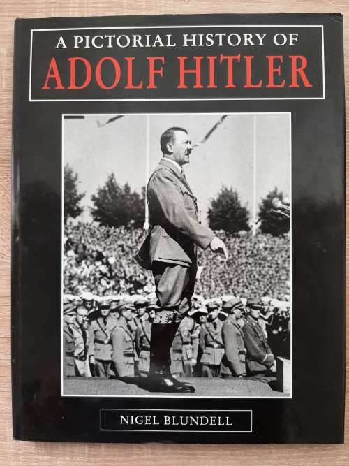 A Pictorial History of Adolf Hitler - Author: Nigel Blundell