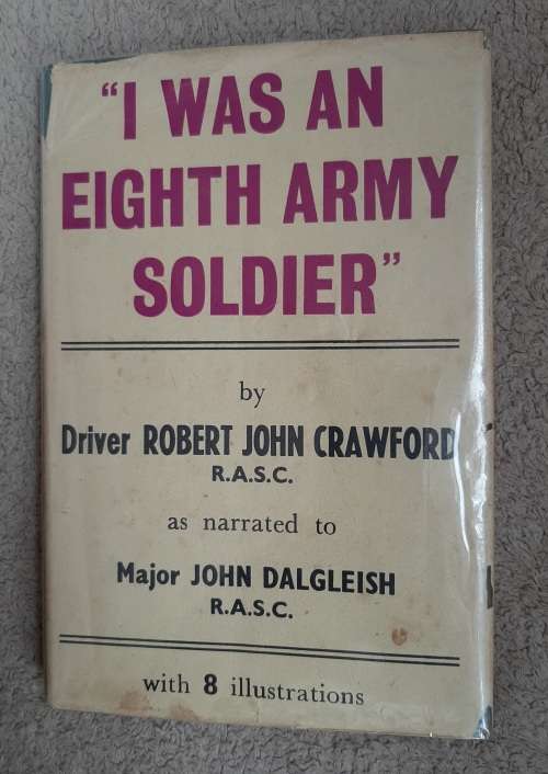 `I was an Eighth Army Soldier` - Author: Driver Robert John Crawford