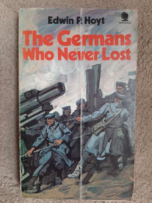 The Germans Who Never Lost - Author: Edwin P. Hoyt