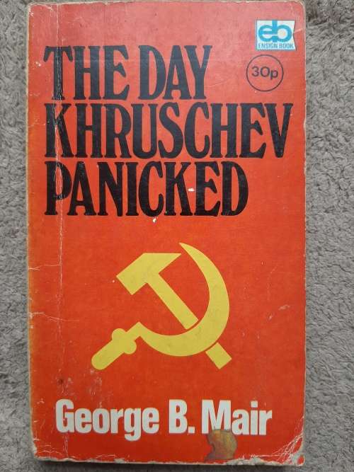 The Day Khruschev Panicked - Author: George B. Mair