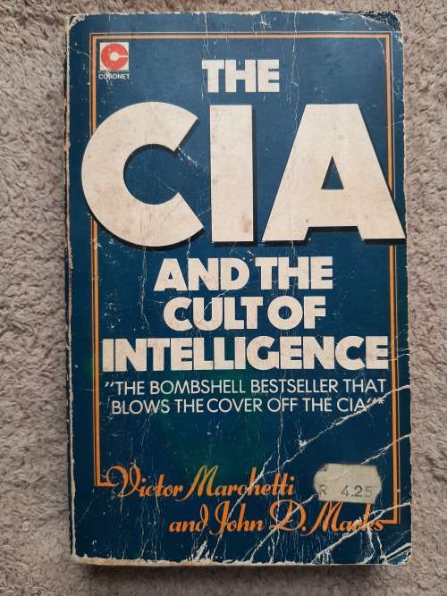 The CIA and the Cult of Intelligence - Author: Victor Marchetti and John D. Marks