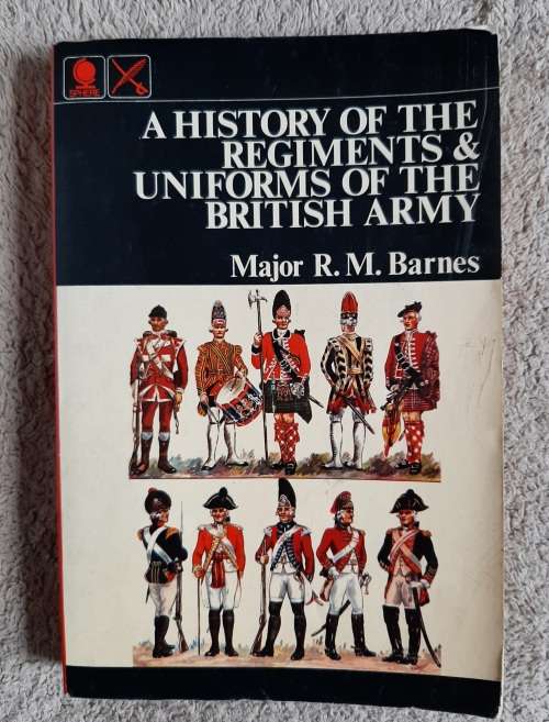 A History of the Regiments and Uniforms of the British Army - Author: Major R. M. Barnes