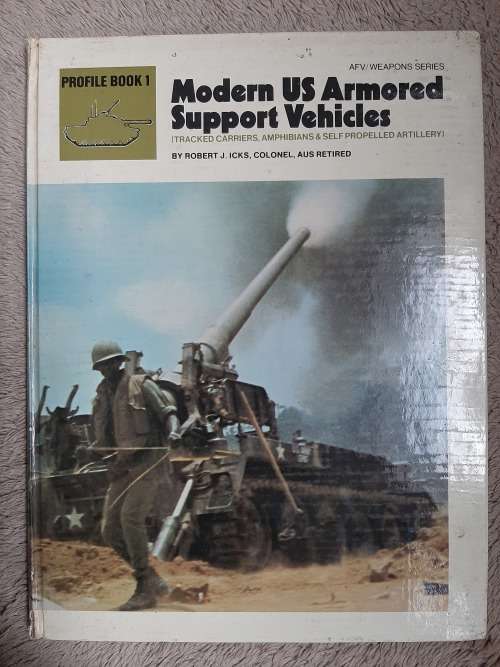 Modern US Armored Support Vehicles - Profile Book 1- Author: Robert J. Icks, Colonel, AUS Retired