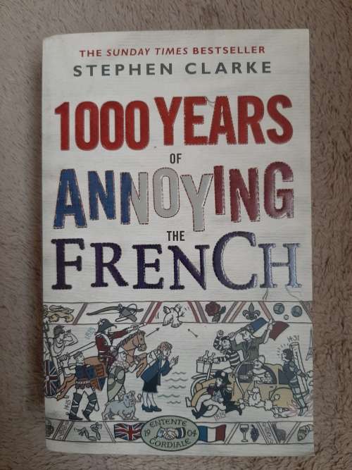 1000 Years of Annoying the French - Author: Stephen Clarke