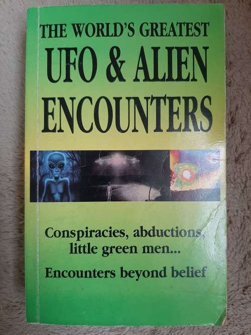 The World`s Greatest UFO and Alien Encounters: Conspiracies, abductions, little green men...