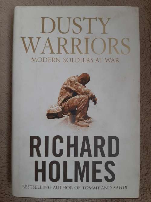 Dusty Warriors: Modern Soldiers at War - Author: Richard Holmes