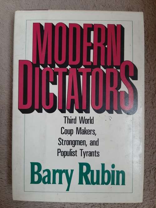 Modern Dictators: Third World Coup Makers, Strongmen, and Populist Tyrants - Author: Barry Rubin