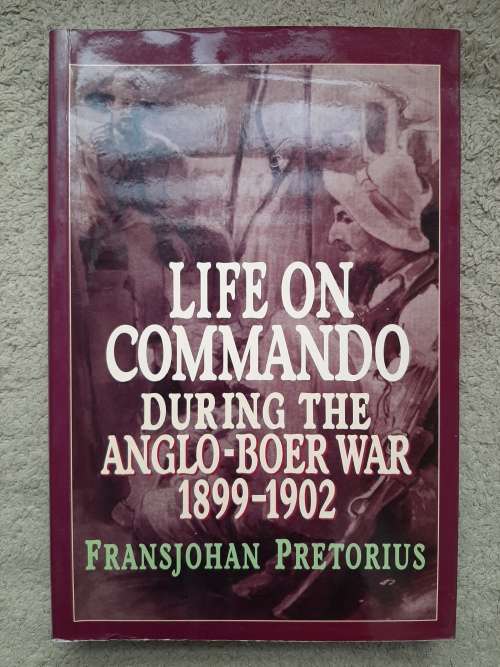 Life on Commando during the Anglo-Boer War 1899-1902 - Author: Fransjohan Pretorius