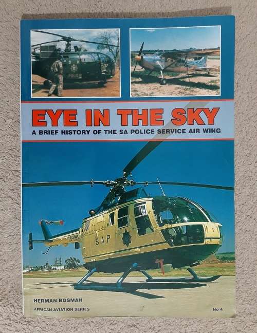 Eye of the Sky: A brief history of the S.A. Police Service Air Wing - Author: Herman Bosman